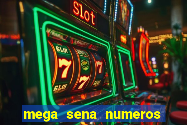 mega sena numeros que mais saem